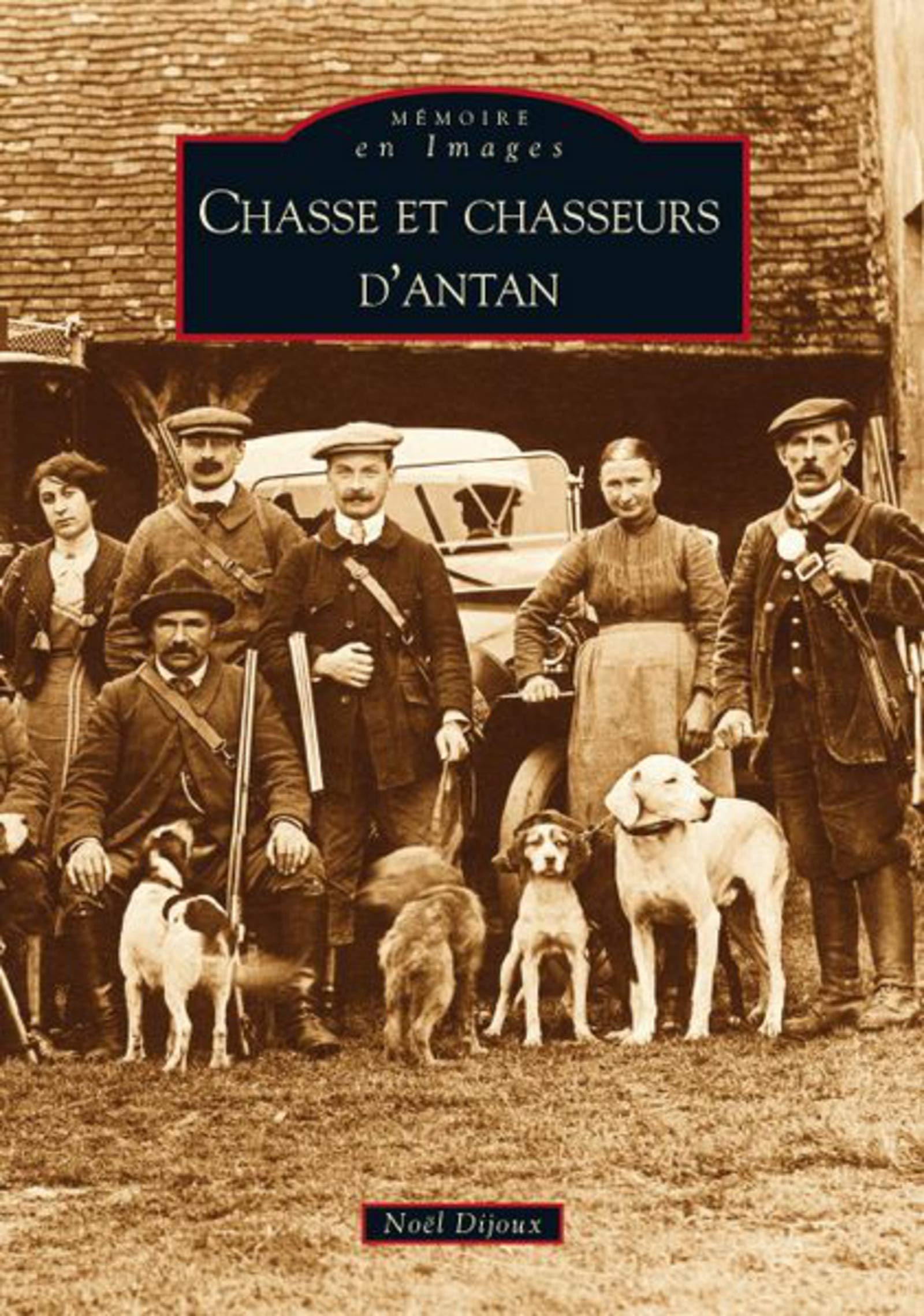 Chasse Et Chasseurs D Antan Memoire En Images French Edition Dijoux Noel Amazon Com Books