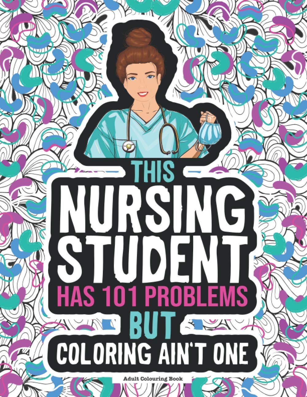Nursing Student Problems Coloring Book A Funny Snarky Nurse Life Swear Word Coloring Book A Gag Gift Idea For Future Nurse Practioners Nursing School Students Winter Grace 9798563228788 Books
