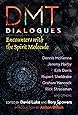 DMT Dialogues: Encounters with the Spirit Molecule