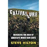 Califailure: Reversing the Ruin of America's Worst-Run State
