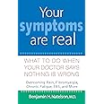 Your Symptoms Are Real: What to Do When Your Doctor Says Nothing Is Wrong