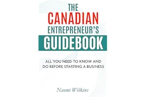 The Canadian Entrepreneur's Guidebook: All you need to know and do before starting a business