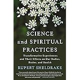 Science and Spiritual Practices: Transformative Experiences and Their Effects on Our Bodies, Brains, and Health