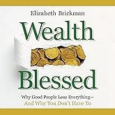 Wealth Blessed: Why Good People Lose Everything and Why You Don't Have To