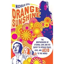 Orange Sunshine: The Brotherhood of Eternal Love and Its Quest to