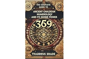 The Complete Guide to Ancient Chaldean Numerology and its Divine Power