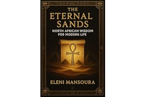 The Eternal Sands: North African Wisdom for Modern Life (Ancestral Wisdom)