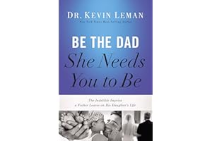 Be the Dad She Needs You to Be: The Indelible Imprint a Father Leaves on His Daughter's Life by Kevin Leman (2014-05-20)