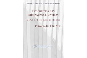 Ecopolítica das mudanças climáticas: o IPCC e o ecologismo dos pobres (Portuguese Edition)
