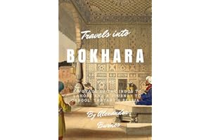 Travels into Bokhara: A Voyage up the Indus to Lahore and a Journey to Cabool, Tartary & Persia