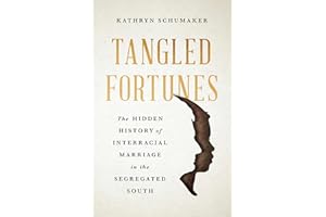 Tangled Fortunes: The Hidden History of Interracial Marriage in the Segregated South