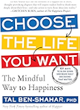 Choose the Life You Want: The Mindful Way to Happiness