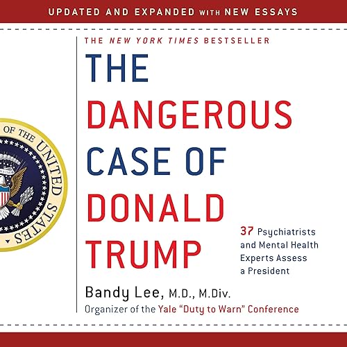 Download The Dangerous Case of Donald Trump: 37 Psychiatrists and Mental Health Experts Assess a President - Updated and Expanded with New Essays PDF