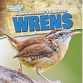 A Bird Watcher's Guide to Wrens (Backyard Bird Watchers)