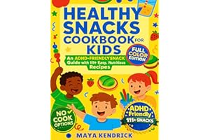Healthy Snacks Cookbook for Kids: An ADHD-Friendly Snack Guide with 111+ Easy, Nutritious Recipes (The ADHD-Friendly Kids' Ki