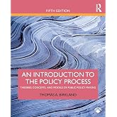 An Introduction to the Policy Process: Theories, Concepts, and Models of Public Policy Making