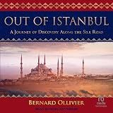 Out of Istanbul: A Journey of Discovery Along the Silk Road