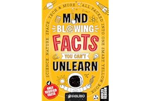 Mind-Blowing Facts You Can’t Unlearn: Science, Nature, Space, Tech & More... All Packed Into One Smart Yellow Book