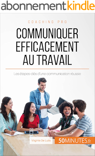 Download Communiquer efficacement au travail: Les étapes-clés d'une communication réussie (Coaching pro t. 36) PDF