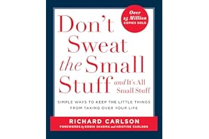 Don't Sweat the Small Stuff and It's All Small Stuff: Simple Ways To Keep The Little Things From Taking Over Your Life