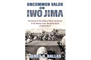 Uncommon Valor on Iwo Jima: The Stories of the Medal of Honor Recipients in the Marine Corps' Bloodiest Battle of World War I