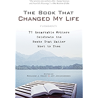 The Book That Changed My Life: 71 Remarkable Writers Celebrate the Books That Matter Most to Them book cover