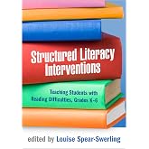 Structured Literacy Interventions: Teaching Students with Reading Difficulties, Grades K-6 (The Guilford Series on Intensive Instruction)