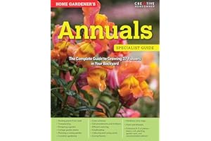 Home Gardener's Annuals: The Complete Guide to Growing 37 Flowers in Your Backyard