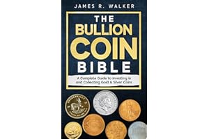 The Bullion Coin Bible: A Complete Guide to Investing in and Collecting Gold & Silver Coins