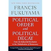 Political Order and Political Decay: From the Industrial Revolution to the Globalization of Democracy