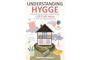 Understanding Hygge : The Scandinavian Art of Well-Being & 32 Craft Ideas to Get You Comfy and Cozy (The Scandinavian Art of 