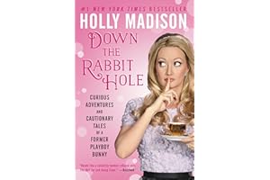 Down the Rabbit Hole: Curious Adventures and Cautionary Tales of a Former Playboy Bunny