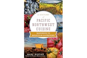 A History of Pacific Northwest Cuisine: Mastodons to Molecular Gastronomy (American Palate)
