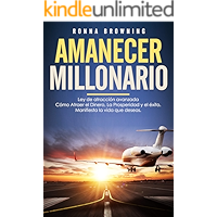 Amanecer Millonario. Ley De Atracción Avanzada: Cómo Atraer el Dinero, la Prosperidad y el Éxito. Manifiesta la vida que… book cover Amanecer Millonario. Ley De Atracción Avanzada: Cómo Atraer el Dinero, la Prosperidad y el Éxito. Manifiesta la vida que… book cover