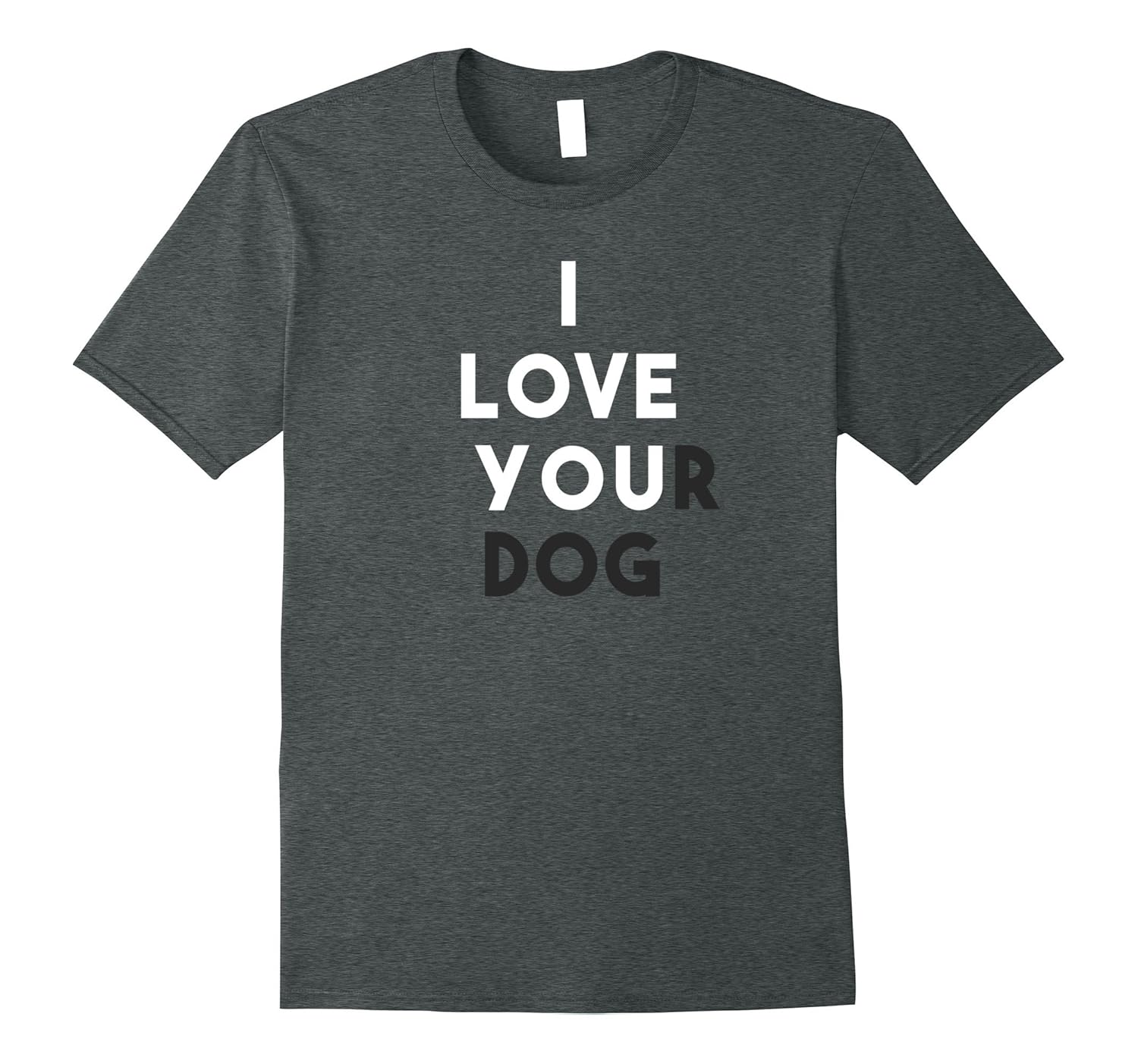 I love your dog - Funny Dog Lover Shirt Cute Dog T-Shirt-ANZ