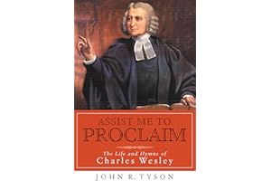 Assist Me to Proclaim: The Life and Hymns of Charles Wesley