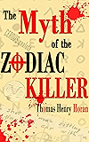 The Myth of the Zodiac Killer: A Literary Investigation by Thomas Henry Horan