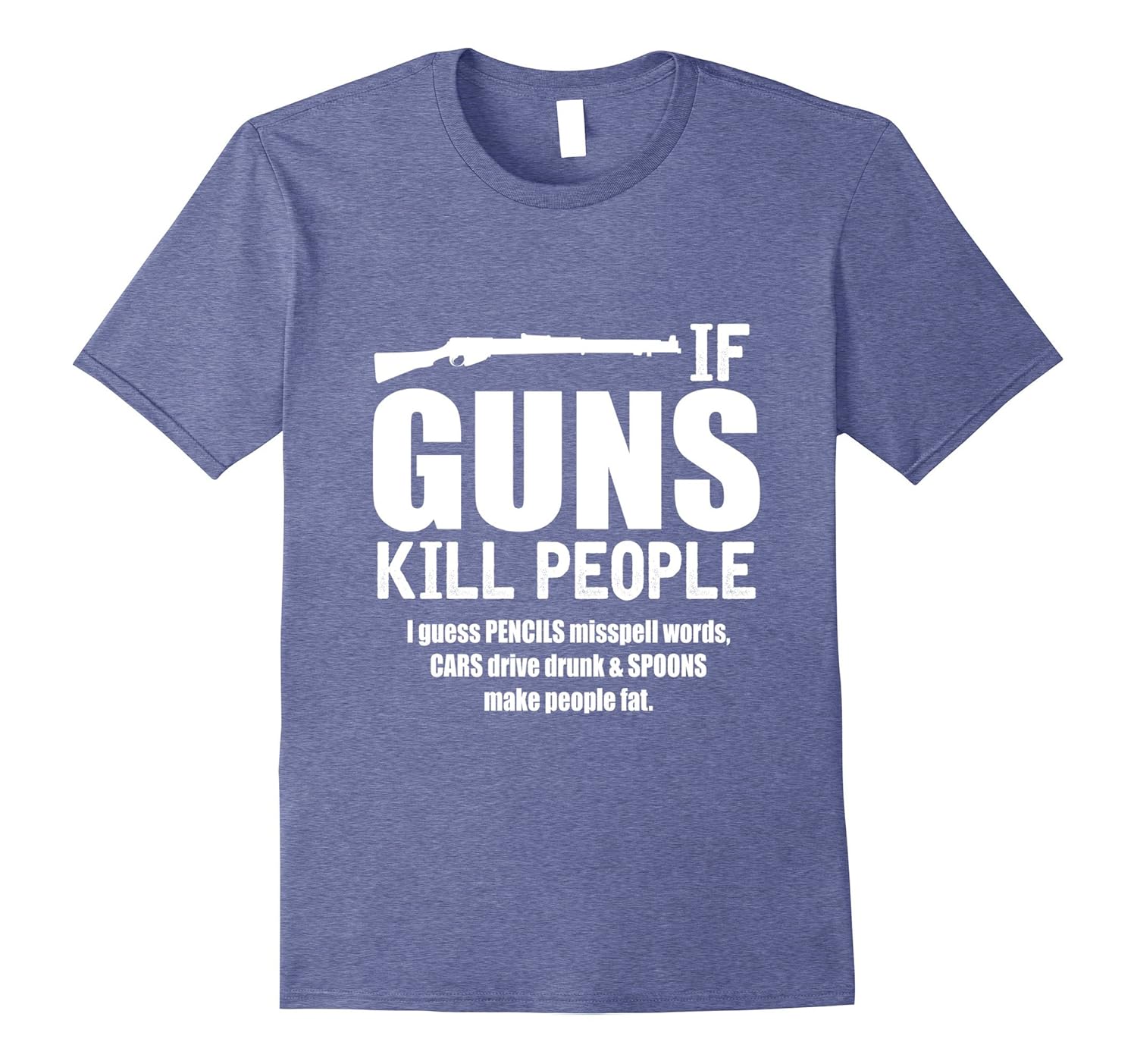If Guns Kill People Sarcastic Conservative Rights T-Shirt ...