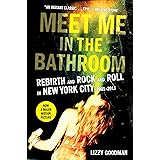 Meet Me in the Bathroom: Rebirth and Rock and Roll in New York City 2001-2011