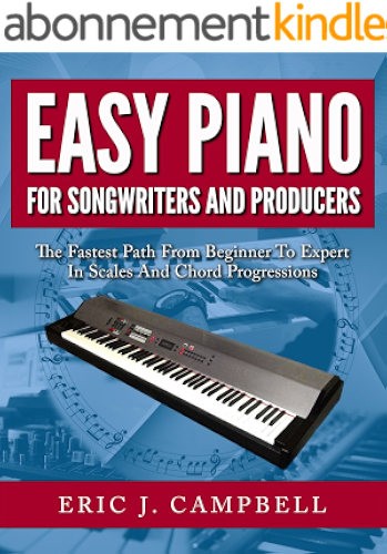 Download Easy Piano for Songwriters and Producers: The Fastest Path From Beginner To Expert in Scales and Chord Progressions (English Edition) PDF
