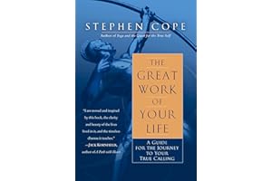 The Great Work of Your Life: A Guide for the Journey to Your True Calling