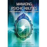 Managing Psychic Abilities: A Real World Guide for the Highly Sensitive Person