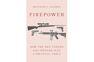 Firepower: How the NRA Turned Gun Owners into a Political Force (Princeton Studies in American Politics)
