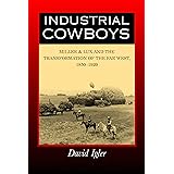 Industrial Cowboys: Miller & Lux and the Transformation of the Far West, 1850-1920