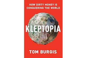 Kleptopia: How Dirty Money Is Conquering the World