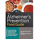 The Alzheimer's Prevention Food Guide: A Quick Nutritional Reference to Foods That Nourish and Protect the Brain from Alzheim