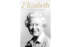 Elizabeth: An Intimate Portrait from the Writer Who Knew Her and Her Family for Over Fifty Years
