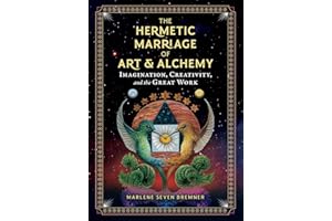 The Hermetic Marriage of Art and Alchemy: Imagination, Creativity, and the Great Work