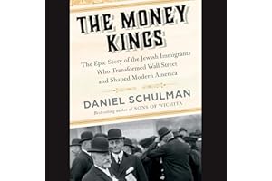 The Money Kings: The Epic Story of the Jewish Immigrants Who Transformed Wall Street and Shaped Modern America