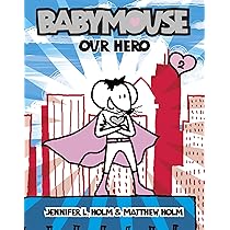 Babymouse #2: Our Hero: Holm, Jennifer L., Holm, Matthew